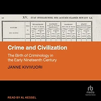 Crime and Civilization: the Birth of Criminology Early Nineteenth Century