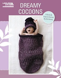 Crochet Dreamy Cocoons: 6 Sacks & Caps to
