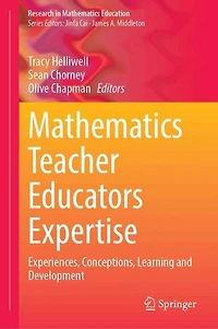 Mathematics Teacher Educator Expertise: Experiences, Conceptions, Learning and Development