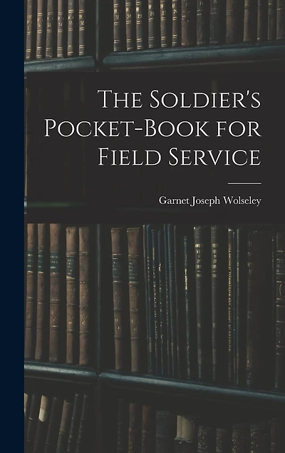 The Soldier's Pocket-Book for Field Service