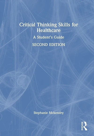 Critical Thinking Skills for Healthcare: A Student's Guide