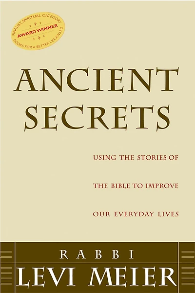 Ancient Secrets: Using The Stories Of Bible To Improve Our Everyday Lives