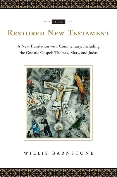 The Restored New Testament: A New Translation With Commentary Including The Gnostic Gospels