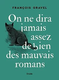 On ne dira jamais assez de bien des mauvais romans