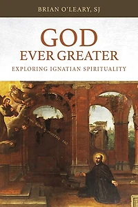 God Ever Greater: Exploring Ignatian Spirituality