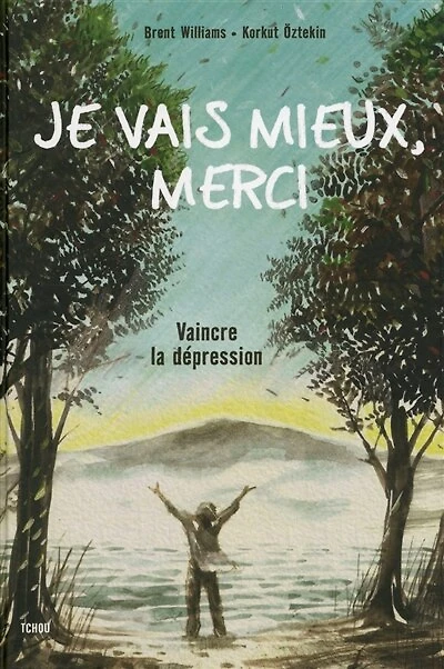 Je vais mieux, merci: vaincre la dépression