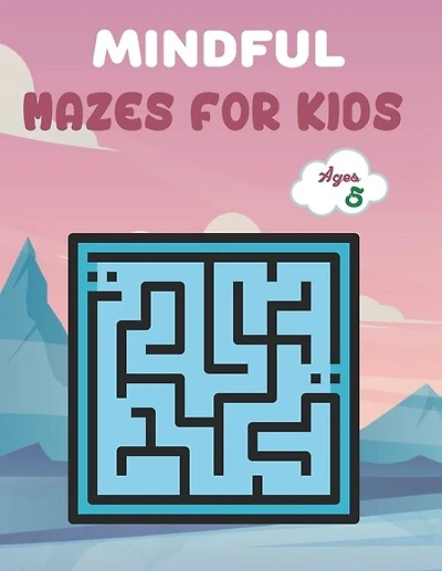 Mindful Mazes For Kids Ages 5: Challenging And Fun Maze Book Children Kids Show Your Skills By Solving Mazes.
