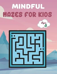 Mindful Mazes For Kids Ages 5: Challenging And Fun Maze Book Children Kids Show Your Skills By Solving Mazes.