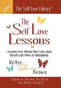 The Self Love Lessons: 7 Lessons Every Woman Must Learn About Herself And Power Of Womanhood