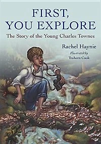 First, You Explore: The Story of Young Charles Townes