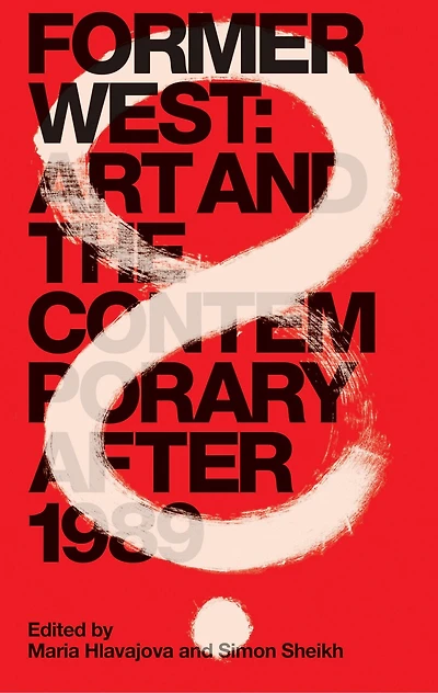 Former West: Art And The Contemporary After 1989