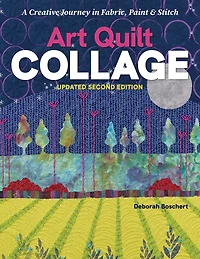 Art Quilt Collage: A Creative Journey Fabric, Paint & Stitch