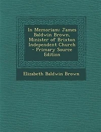 Memoriam: James Baldwin Brown, Minister of Brixton Independent Church