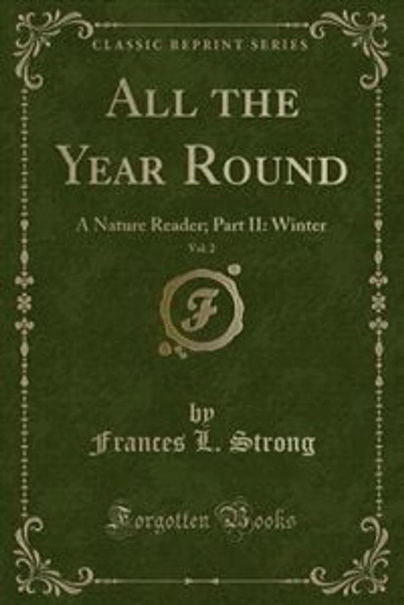 All the Year Round, Vol. 2: A Nature Reader; Part II: Winter (Classic Reprint)