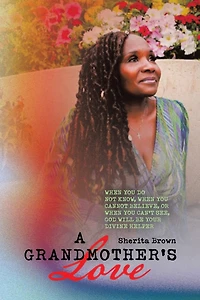 A Grandmother's Love: When You Do Not Know, Cannot Believe, or See God Will Be Your Divine Helper