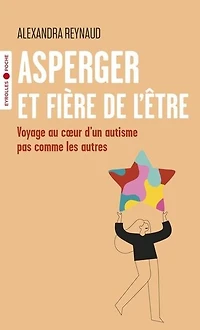 Asperger et fière de l'être: voyage au coeur d'un autisme pas comme les autres