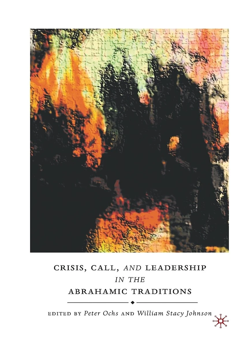 Crisis, Call, and Leadership the Abrahamic Traditions