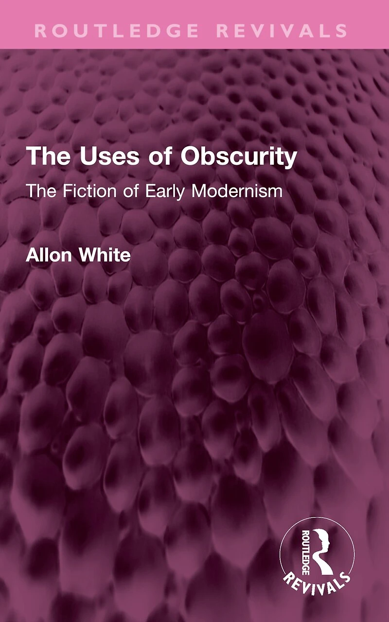 The Uses of Obscurity: Fiction Early Modernism