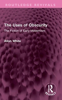 The Uses of Obscurity: Fiction Early Modernism