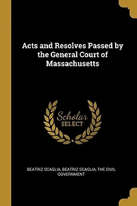 Acts and Resolves Passed by the General Court of Massachusetts