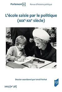 Parlement[s], n°38. L'école saisie par le politique (XIXe-XXe siècle)