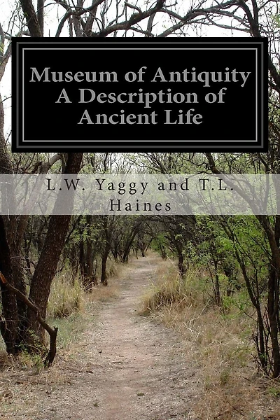 Museum of Antiquity A Description of Ancient Life