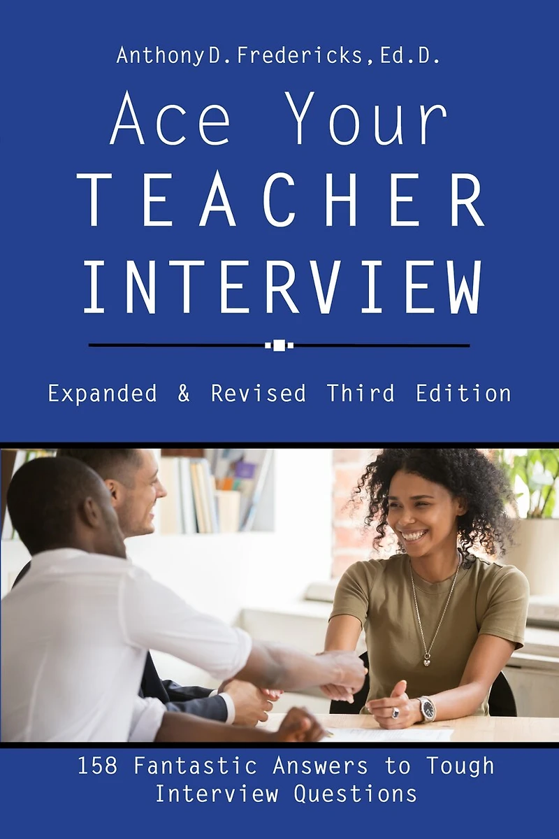 Ace Your Teacher Interview: 149 Fantastic Answers To Tough Interview Questions