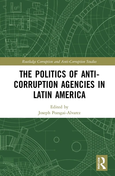 The Politics of Anti-Corruption Agencies Latin America