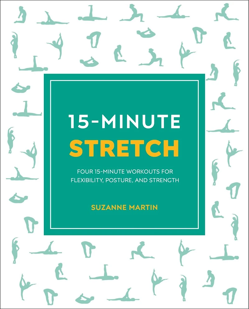 15-Minute Stretch: Four Workouts for Flexibility, Posture, and Strength