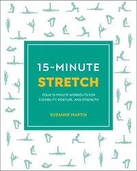 15-Minute Stretch: Four Workouts for Flexibility, Posture, and Strength