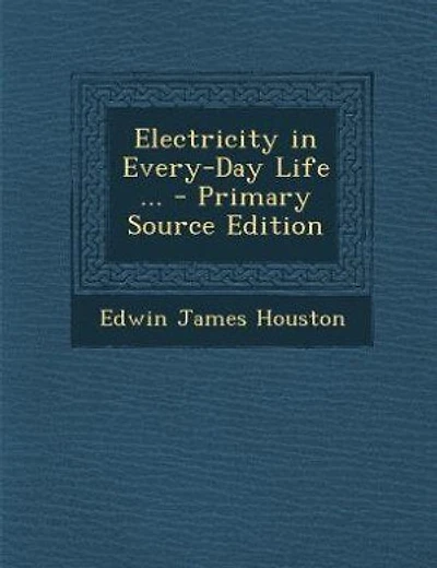 Electricity in Every-Day Life ... - Primary Source Edition