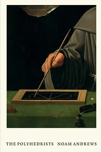 The Polyhedrists: Art And Geometry In The Long Sixteenth Century