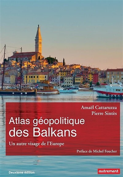 Atlas géopolitique des Balkans: un autre visage de l'Europe
