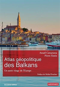Atlas géopolitique des Balkans: un autre visage de l'Europe