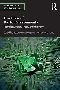 The Ethos of Digital Environments: Technology, Literary Theory and Philosophy