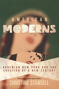 American Moderns: Bohemian New York and the Creation of a Century