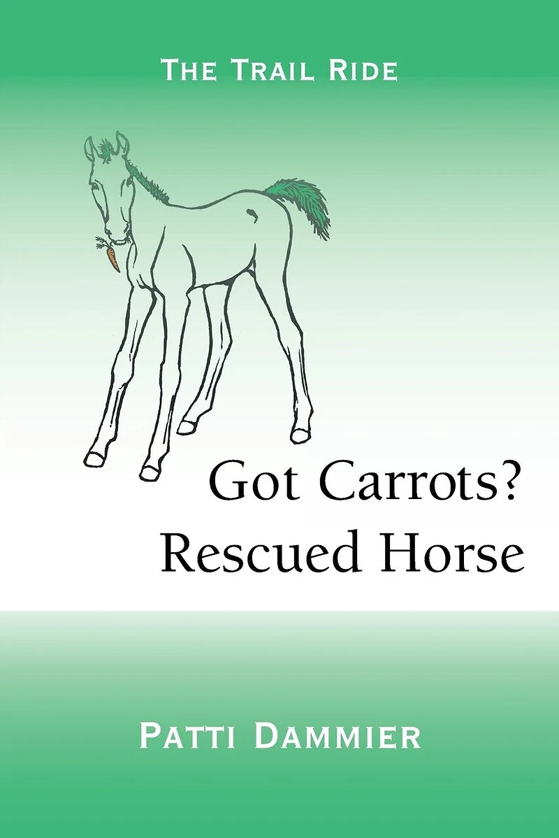 Got Carrots? Rescued Horse: The Trail Ride