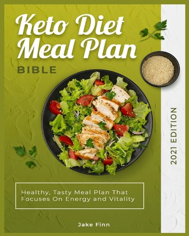 Keto Diet Meal Plan Bible 2021 Edition: Healthy, Tasty Meal Plan That Focuses On Energy And Vitality