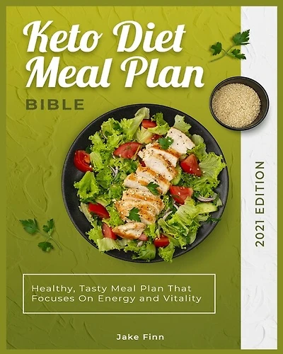 Keto Diet Meal Plan Bible 2021 Edition: Healthy, Tasty Meal Plan That Focuses On Energy And Vitality