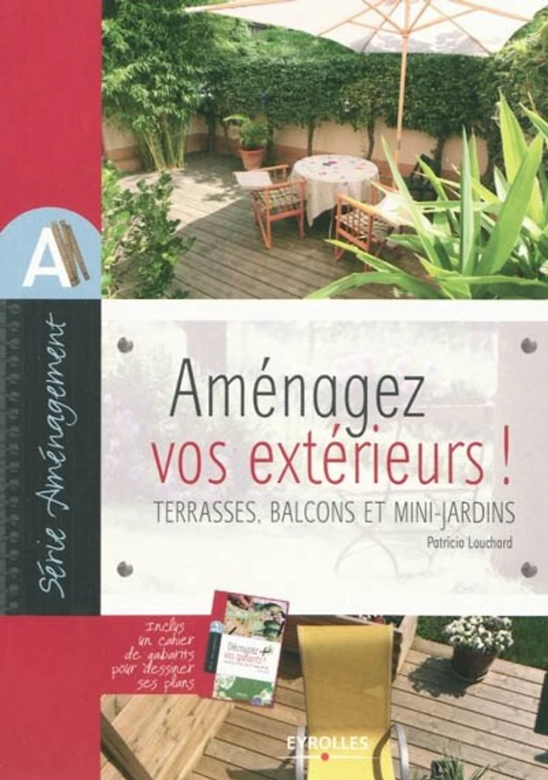 Aménagez vos extérieurs ! : terrasses, balcons et mini-jardins: terrasses, balcons et mini-jardins