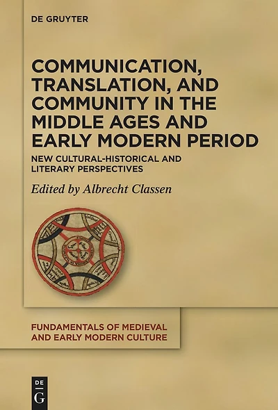 Communication, Translation, and Community in the Middle Ages and Early Modern Period: New Cultural-Historical and Literary Perspectives