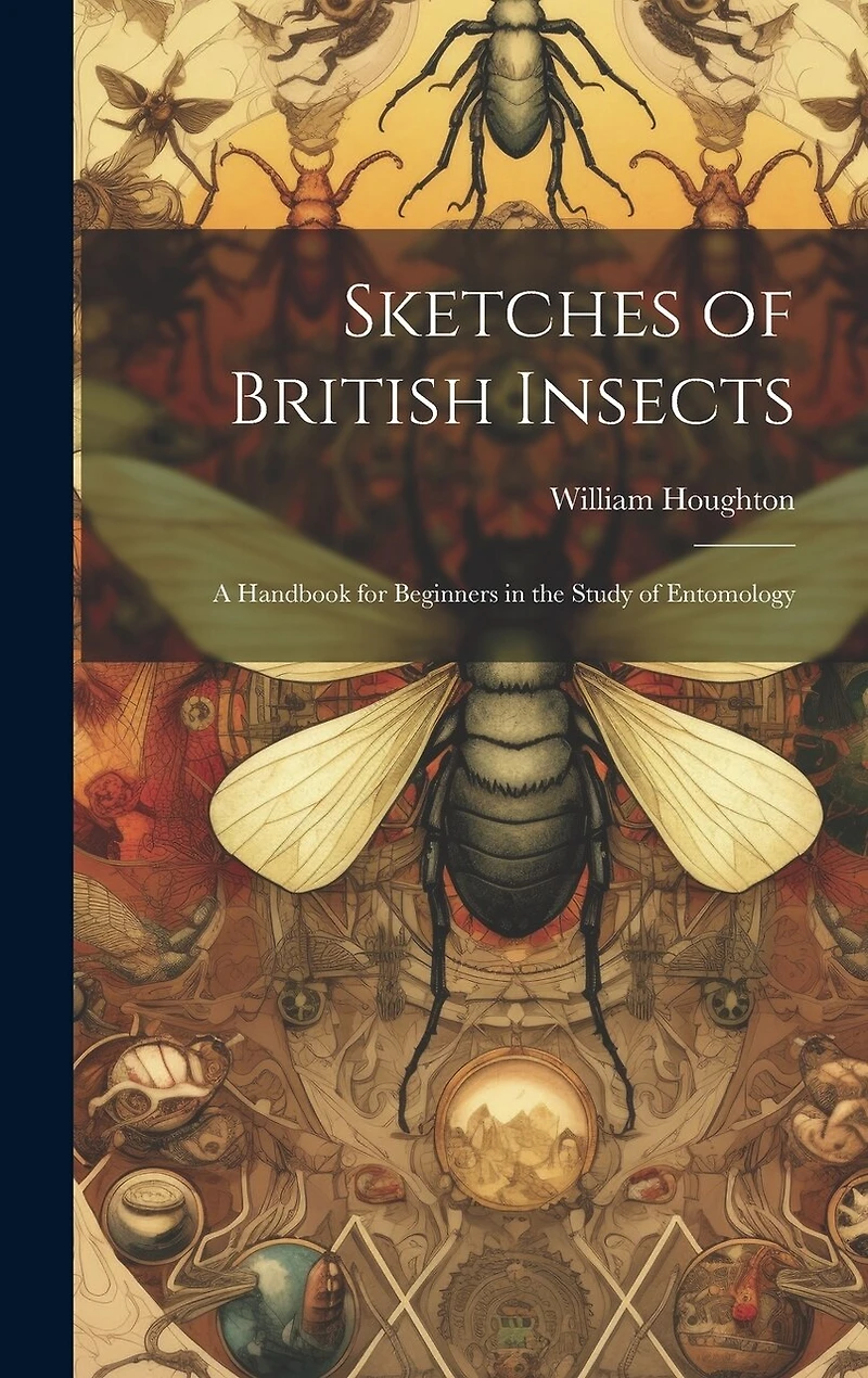 Sketches of British Insects; a Handbook for Beginners in the Study of Entomology