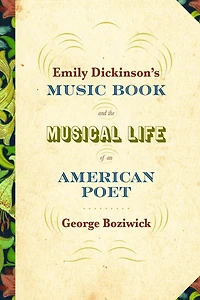 Emily Dickinson's Music Book And The Musical Life Of An American Poet