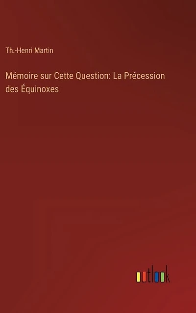 Mémoire sur Cette Question: La Précession des Équinoxes