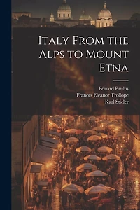 Italy From the Alps to Mount Etna