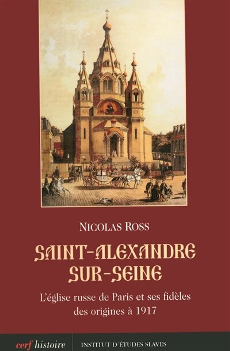 Saint-Alexandre-sur-Seine: l'Eglise russe de Paris et ses fidèles des origines à 1917