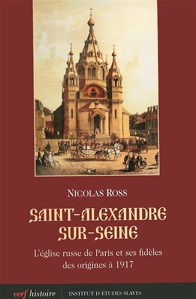 Saint-Alexandre-sur-Seine: l'Eglise russe de Paris et ses fidèles des origines à 1917