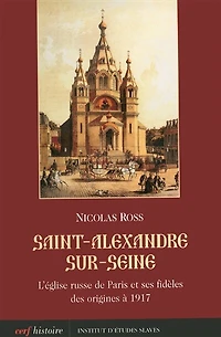 Saint-Alexandre-sur-Seine: l'Eglise russe de Paris et ses fidèles des origines à 1917