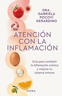 Atención con la inflamación: Guía para combatir inflamación crónica y mejorar tu sistema inmune / Pay Attention to Inflammation