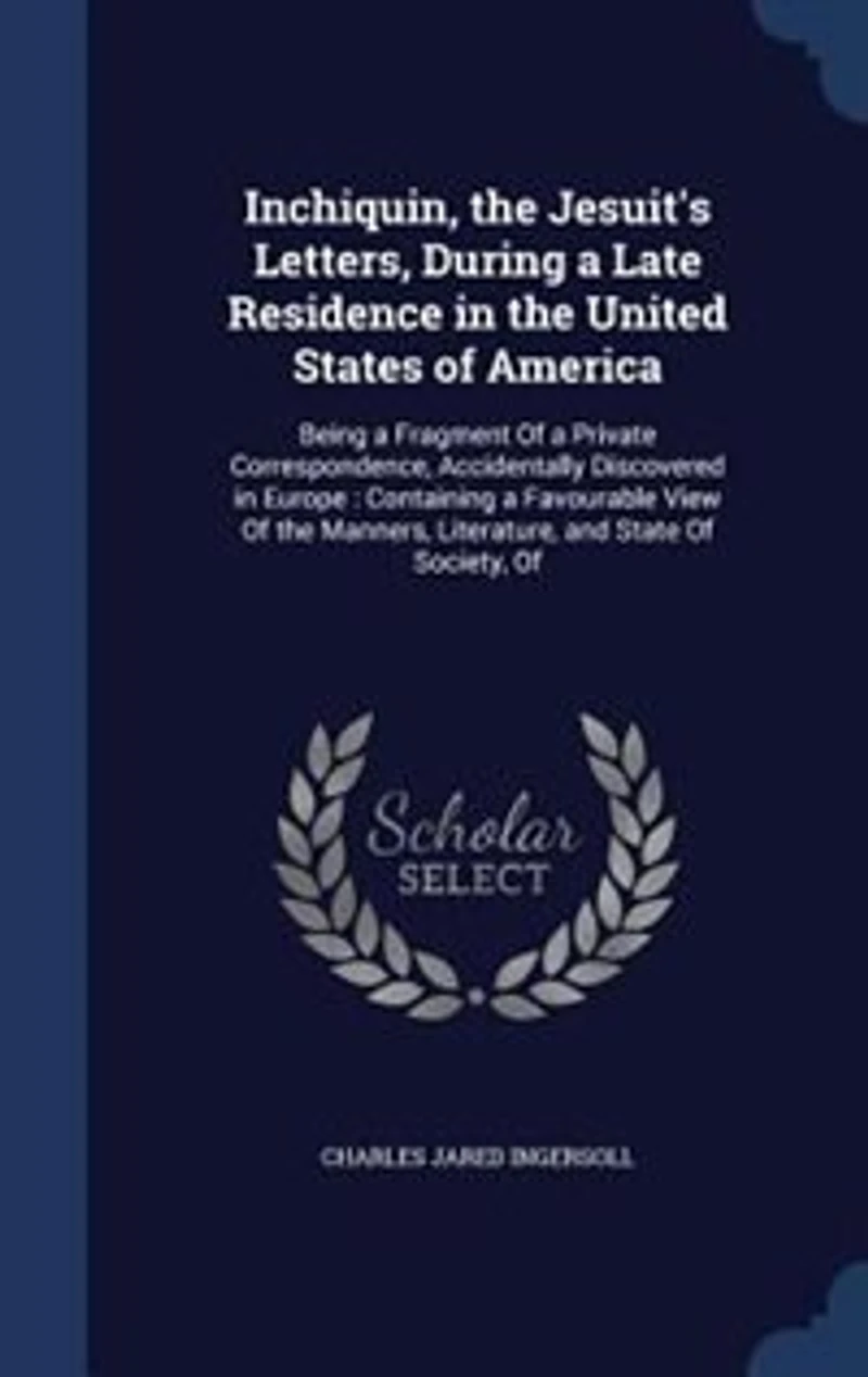Inchiquin, the Jesuit's Letters, During a Late Residence United States of America (Classic Reprint)
